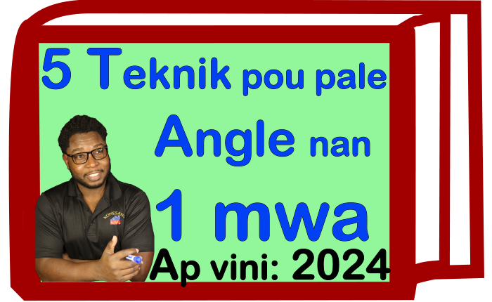 Angle: 5 teknik sa yo gentan pwouve. Nou pral ede ou pale lang sa byen nan yon mwa.